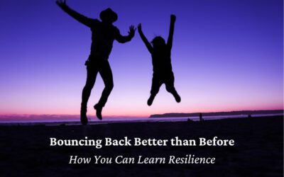 Bouncing Back Better than Before – How You Can Learn Resilience