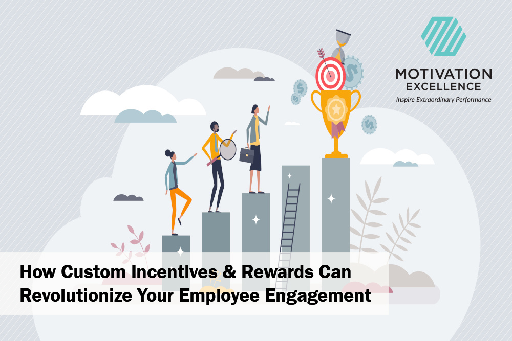 How Custom Incentives & Rewards Can Revolutionize Your Employee Engagement | Motivation Excellence